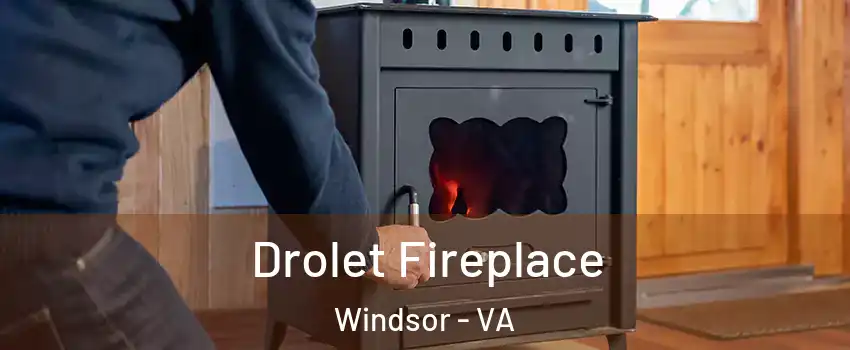 Drolet Fireplace Windsor - VA