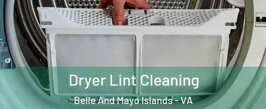 Dryer Lint Cleaning Belle And Mayo Islands - VA