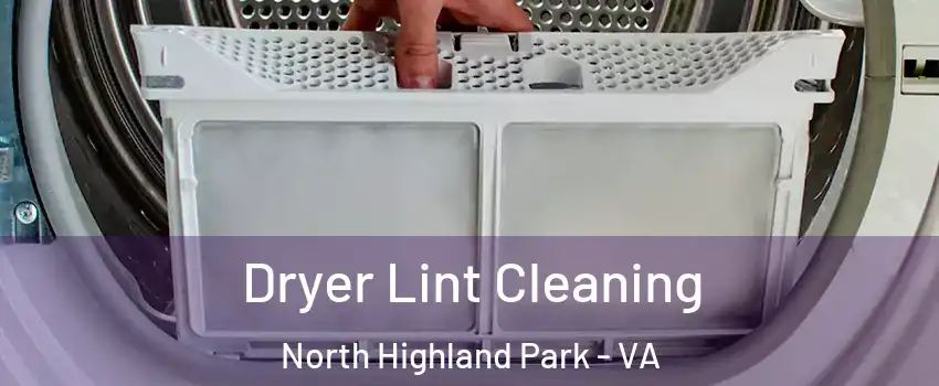 Dryer Lint Cleaning North Highland Park - VA