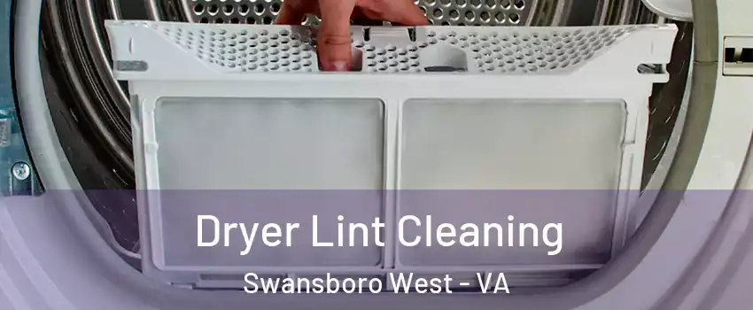 Dryer Lint Cleaning Swansboro West - VA