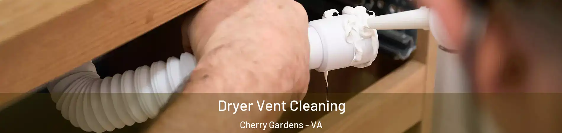 Dryer Vent Cleaning Cherry Gardens - VA