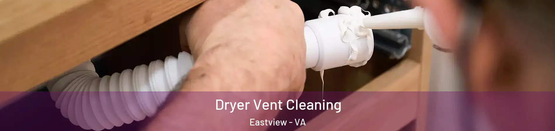 Dryer Vent Cleaning Eastview - VA
