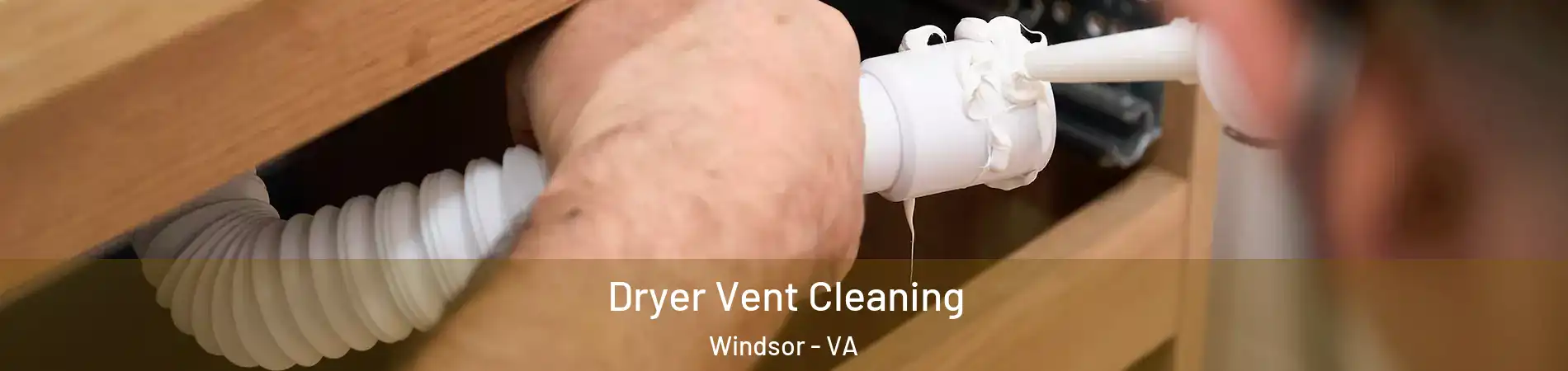 Dryer Vent Cleaning Windsor - VA