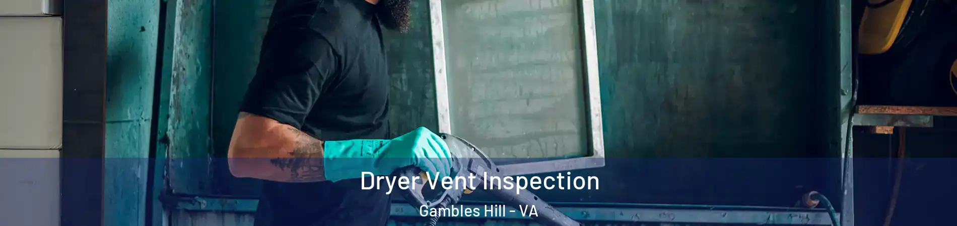 Dryer Vent Inspection Gambles Hill - VA