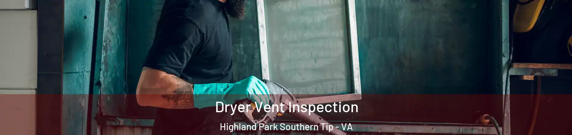 Dryer Vent Inspection Highland Park Southern Tip - VA