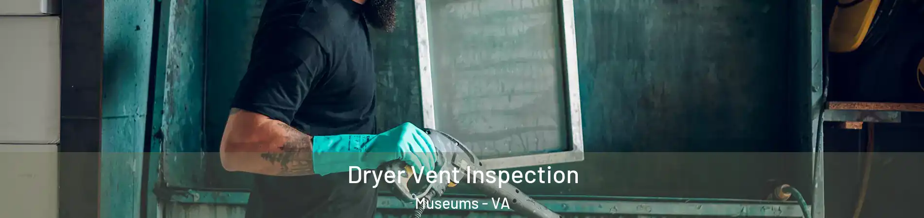 Dryer Vent Inspection Museums - VA