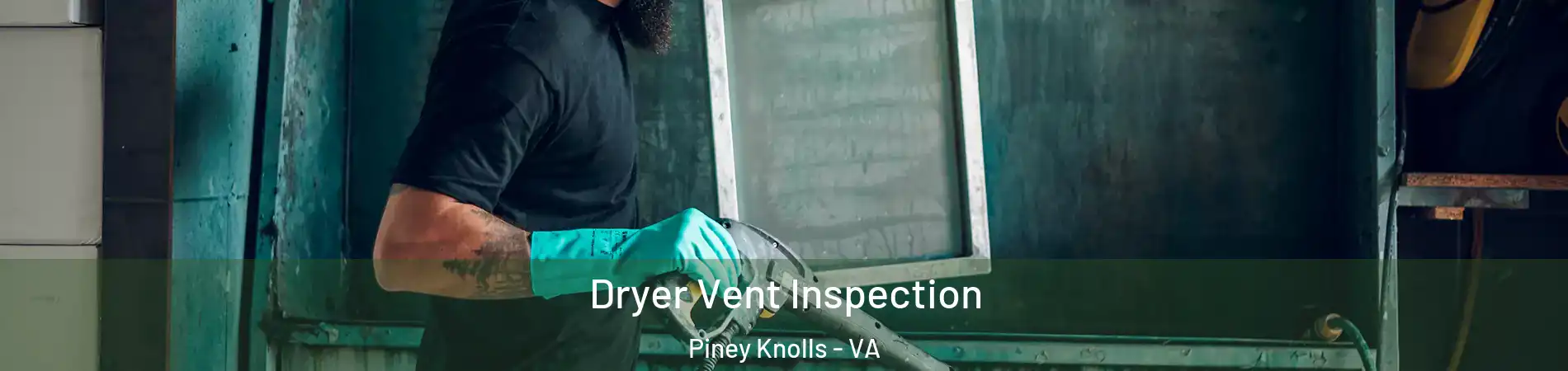 Dryer Vent Inspection Piney Knolls - VA