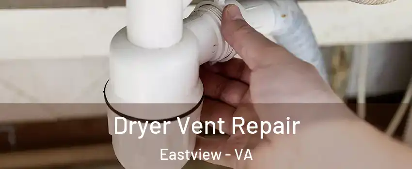 Dryer Vent Repair Eastview - VA