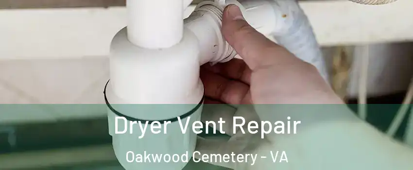 Dryer Vent Repair Oakwood Cemetery - VA