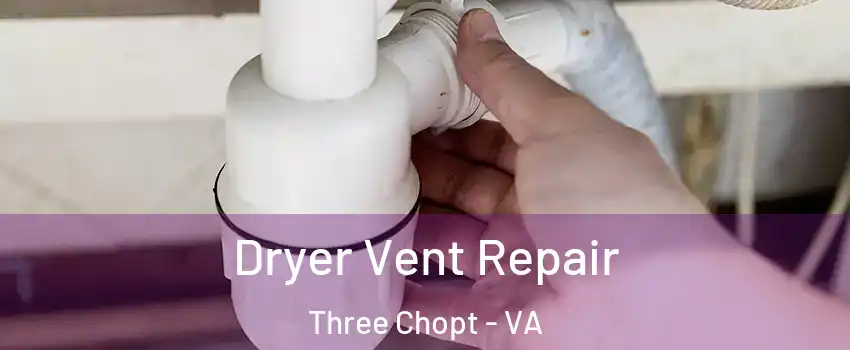 Dryer Vent Repair Three Chopt - VA