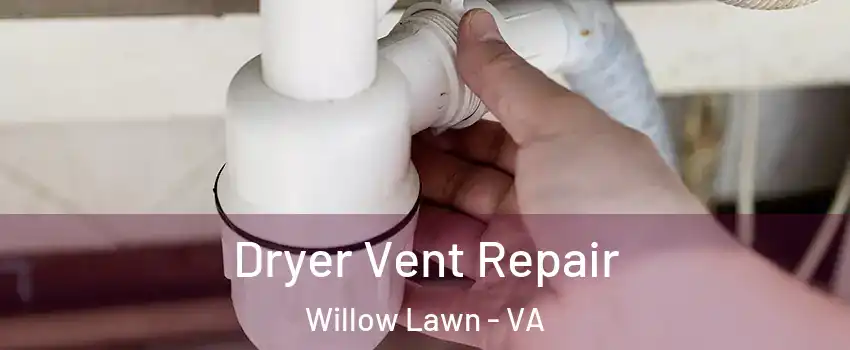 Dryer Vent Repair Willow Lawn - VA