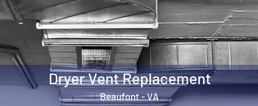Dryer Vent Replacement Beaufont - VA