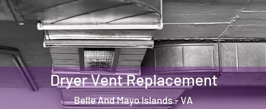Dryer Vent Replacement Belle And Mayo Islands - VA