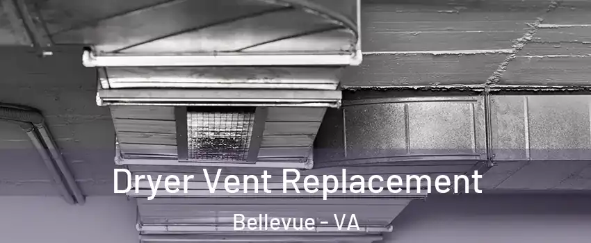 Dryer Vent Replacement Bellevue - VA