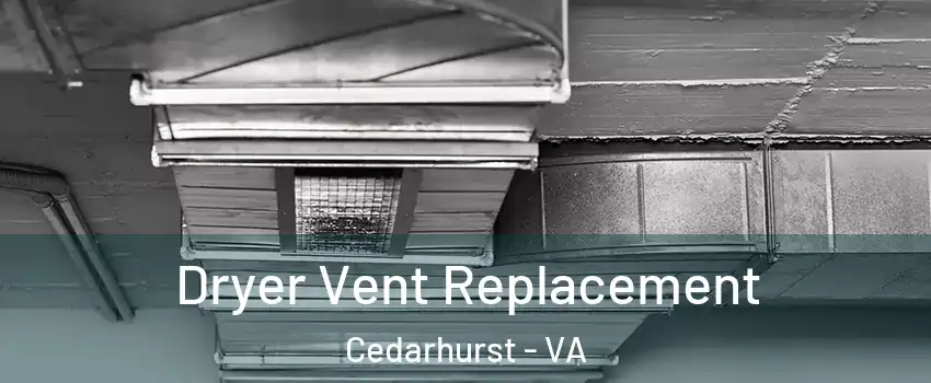 Dryer Vent Replacement Cedarhurst - VA