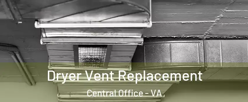 Dryer Vent Replacement Central Office - VA
