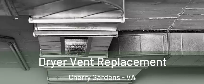 Dryer Vent Replacement Cherry Gardens - VA