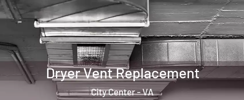 Dryer Vent Replacement City Center - VA