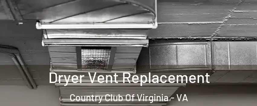 Dryer Vent Replacement Country Club Of Virginia - VA