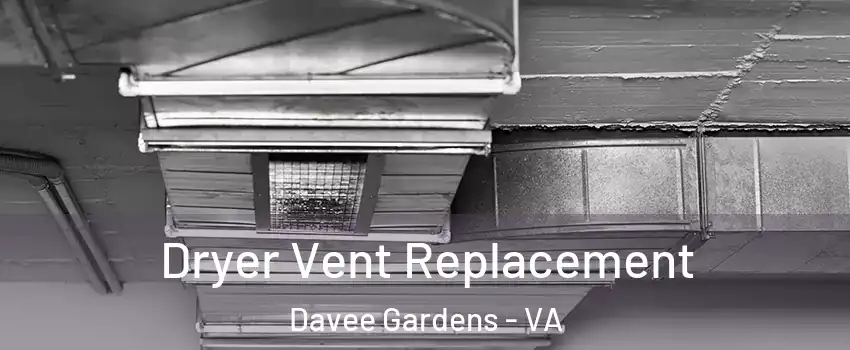 Dryer Vent Replacement Davee Gardens - VA
