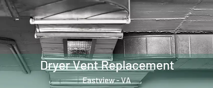 Dryer Vent Replacement Eastview - VA