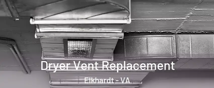 Dryer Vent Replacement Elkhardt - VA