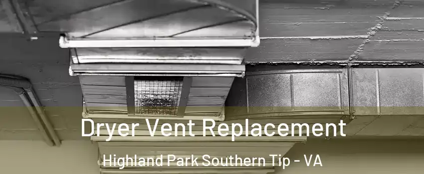 Dryer Vent Replacement Highland Park Southern Tip - VA