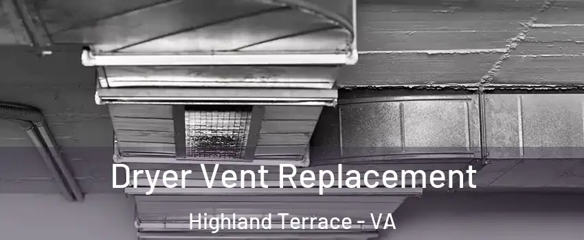 Dryer Vent Replacement Highland Terrace - VA