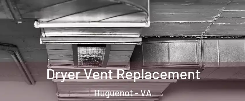 Dryer Vent Replacement Huguenot - VA