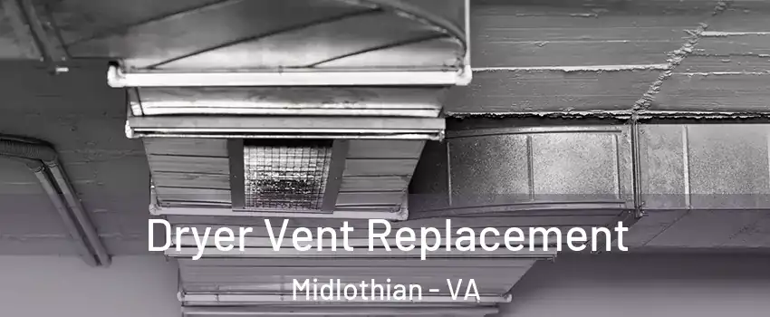 Dryer Vent Replacement Midlothian - VA