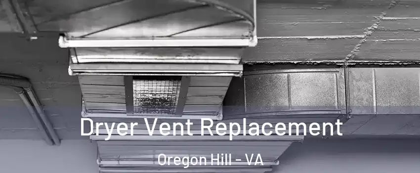 Dryer Vent Replacement Oregon Hill - VA