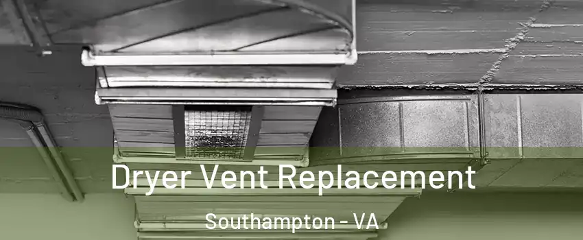 Dryer Vent Replacement Southampton - VA
