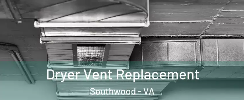 Dryer Vent Replacement Southwood - VA