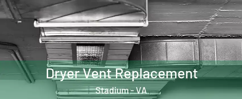 Dryer Vent Replacement Stadium - VA