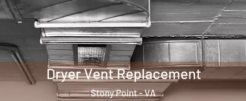 Dryer Vent Replacement Stony Point - VA