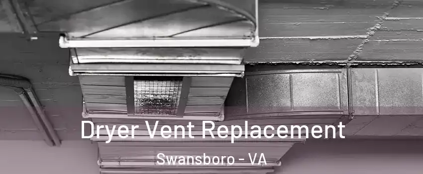 Dryer Vent Replacement Swansboro - VA