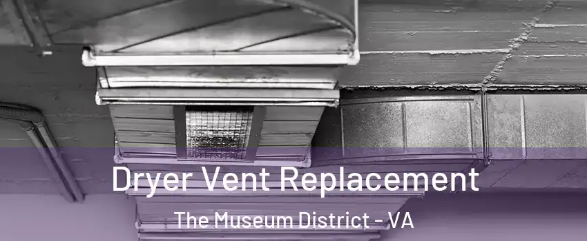 Dryer Vent Replacement The Museum District - VA
