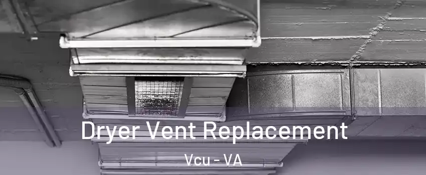 Dryer Vent Replacement Vcu - VA