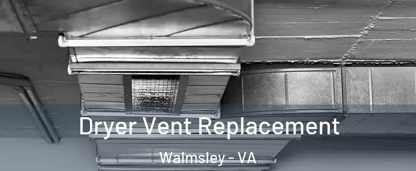 Dryer Vent Replacement Walmsley - VA