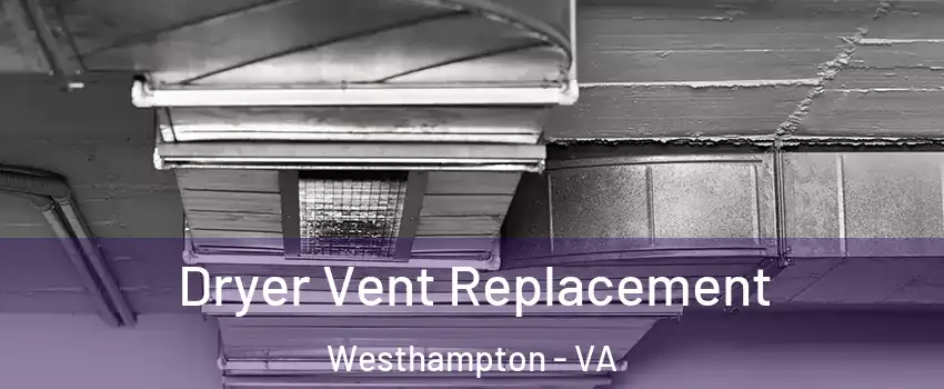 Dryer Vent Replacement Westhampton - VA