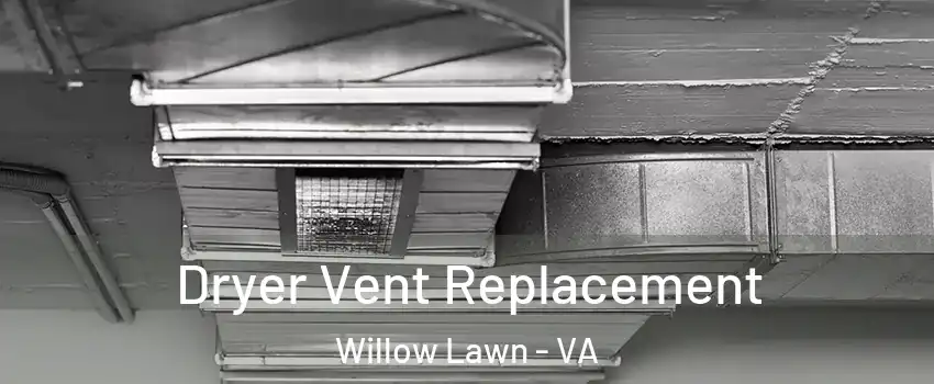 Dryer Vent Replacement Willow Lawn - VA
