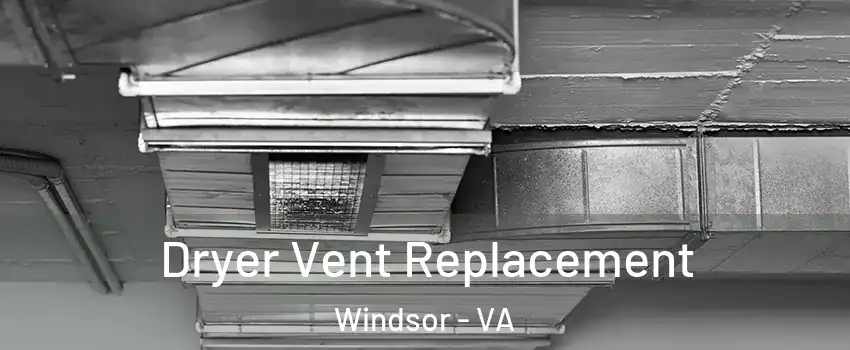 Dryer Vent Replacement Windsor - VA
