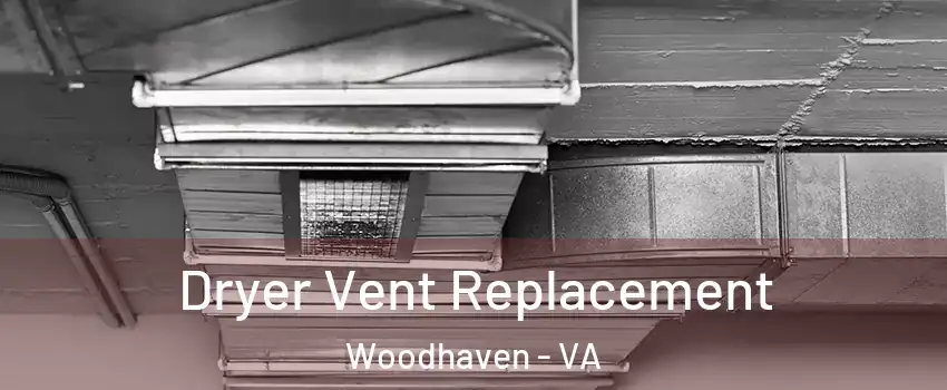 Dryer Vent Replacement Woodhaven - VA