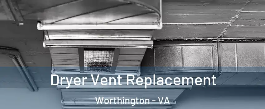 Dryer Vent Replacement Worthington - VA