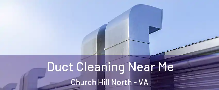 Duct Cleaning Near Me Church Hill North - VA