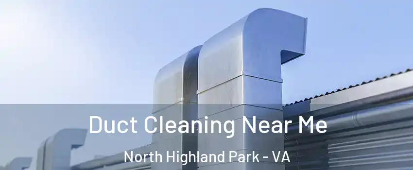 Duct Cleaning Near Me North Highland Park - VA