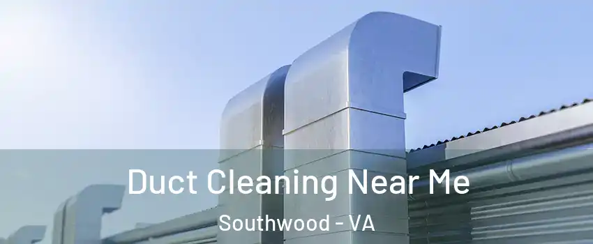 Duct Cleaning Near Me Southwood - VA
