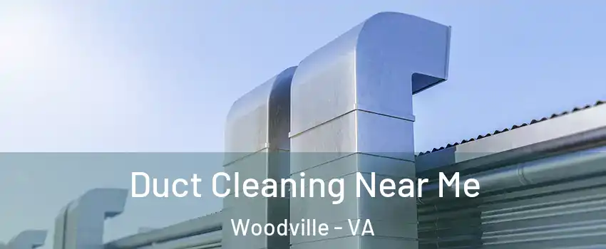 Duct Cleaning Near Me Woodville - VA