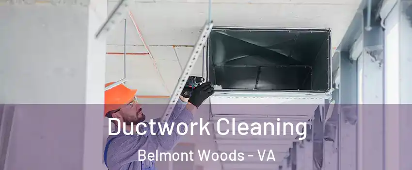 Ductwork Cleaning Belmont Woods - VA