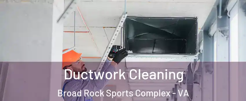 Ductwork Cleaning Broad Rock Sports Complex - VA